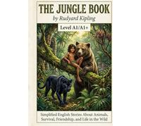 The Jungle Book by Rudyard Kipling (Level A1/A1+): Simplified English Stories About Animals, Survival, Friendship, and Life in the Wild