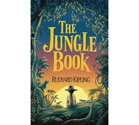 The Jungle Book by Rudyard Kipling: Mowgli’s Journey Through the Wild - The Original Classic