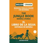 The Jungle Book: Mowgli Stories / El Libro de la Selva: Historias de Mowgli: Bilingual Parallel Reader for Beginners