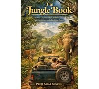 The Jungle Book: Timeless Lessons on Life, Balance, and Coexistence from India’s Living Forests