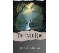 The Jungle Book: Unleash the Wild Magic. Journey through the Jungle Book's untamed realms of adventure and friendship. The Original Classic (annotated)