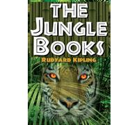 The Jungle Books - Rudyard Kipling's The First and Second Jungle Book in One Complete Volume