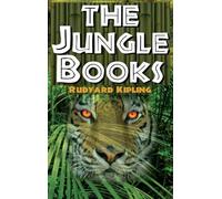 The Jungle Books - Rudyard Kipling's the First and Second Jungle Book in One Complete Volume