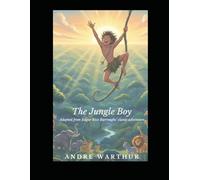 The Jungle Boy; A Classic Tarzan Adventure for Kids Ages 7-10: Adapted from Edgar Rice Burroughs’ classic adventure Tarzan of the Jungle; Classic Jungle Adventure Storybook with Vocabulary, Discussion