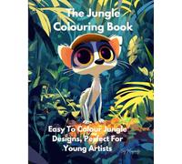 The Jungle Fun Colouring Book: Easy To Colour Jungle Designs, Perfect For Young Artists.