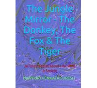 The Jungle Mirror - The Donkey, The Fox & The Tiger: 24 Forest Fables About Life, Mind & Society