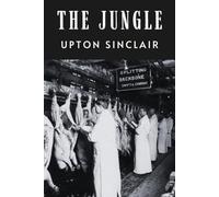 The Jungle: The Original 1906 Uncensored Edition Political Fiction