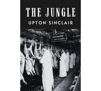 The Jungle: The Original 1906 Uncensored Edition Political Fiction
