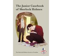 The Junior Casebook of Sherlock Holmes: Short stories written by young people for the Sherlock Holmes Society of London’s 75th anniversary writing competition