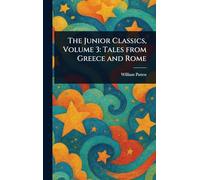 The Junior Classics, Volume 3: Tales From Greece and Rome