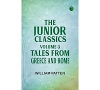 The Junior Classics Volume 3 Tales from Greece and Rome