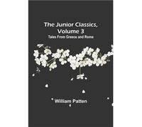 The Junior Classics Volume 3 Tales from Greece and Rome - William Patten - Alpha Editions - Livre en Anglais William PattenWilliam Patten (Auteur)