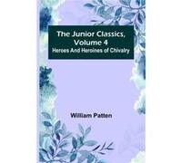 The Junior Classics Volume 4 Heroes and heroines of chivalry - William Patten - Alpha Editions - Livre en Anglais William PattenWilliam Patten (Auteur)