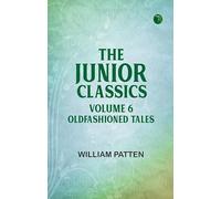 The Junior Classics Volume 6 OldFashioned Tales