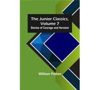 The Junior Classics Volume 7 Stories of Courage and Heroism - William Patten - Alpha Editions - Livre en Anglais William PattenWilliam Patten (Auteur)