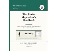 The Junior Mapmaker's Handbook: wenty Things Every Good One Shows, and How To Draw Each One Of Them