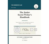 The Junior Secret Writer's Handbook: Twenty Ways To Hide A Message, and How To Read Every One Of Them Back