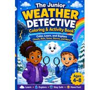 The Junior Weather Detective Coloring & Activity Book: Color, Learn, and Explore Clouds, Rain, Snow, Storms, and More!