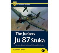 The Junkers Ju 87 Stuka: A Complete Guide To The Luftwaffe's Famous Dive-Bomber