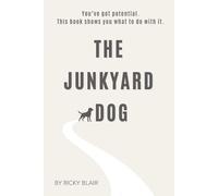 The Junkyard Dog: From Total Failure to Self-Made Millionaire-And How You Can Do It Too