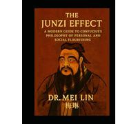 The Junzi Effect: A Modern Guide to Confucius's Philosophy of Personal and Social Flourishing