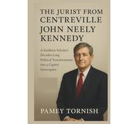 The Jurist from Centreville: John Neely Kennedy: A Southern Scholar's Decades-Long Political Transformation into a Capitol Interrogator