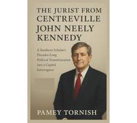 The Jurist from Centreville: John Neely Kennedy: A Southern Scholar's Decades-Long Political Transformation into a Capitol Interrogator