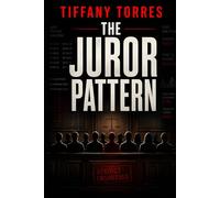 The Juror Pattern: A Legal Thriller About Jury Manipulation, Murder, and Courtroom Conspiracy