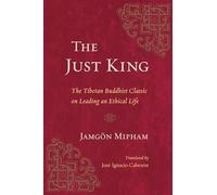 The Just King: The Tibetan Buddhist Classic on Leading an Ethical Life