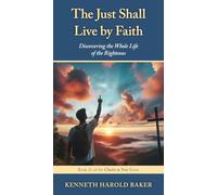 The Just Shall Live by Faith: Discovering the Whole Life of the Righteous