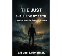 The Just Shall Live by Faith:: Lessons from the Book of Romans