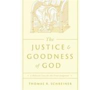 The Justice and Goodness of God by Thomas R. Schreiner Thomas R. Schreiner (Auteur)