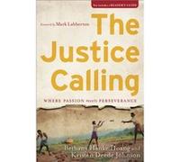 The Justice Calling Where Passion Meets Perseverance by Bethany Hanke Hoang & Kristen Deede Johnson & Foreword by Mark Labberton Bethany Hanke Hoang Kristen Deede Johnson Foreword by Mark Labberton (A