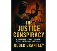 The Justice Conspiracy: "A Southern Legal Thriller of Power, Corruption, and Dangerous Secrets"