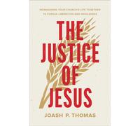 The Justice of Jesus Reimagining Your Church's Life Together to Pursue Liberation and Wholeness - Joash P. Thomas - Brazos Press - ebook (ePub) - Livre