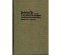 The Justice of the Western Consular Courts in Nineteenth Century Japan, CONTRIBUTIONS IN INTERCULTURAL AND COMPARATIVE STUDIES Richard Chang (Auteur)