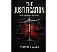 THE JUSTIFICATION: The System Failed. She Wouldn't.