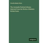 The Juvenaile Poetical Library; Selected From the Works of Modern British Poets
