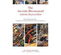 The Juvenile Rheumatoid Arthritis Mastery Bible
