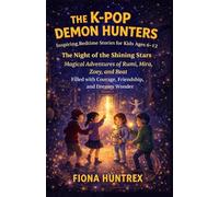 The K-pop Demon Hunters: Inspiring Bedtime Stories for Kids Ages 6-12 The Night of the Shining Stars, Magical Adventures of Rumi, Mira, Zoey, & Beat: Filled with Courage, Friendship, & Dreamy Wonder