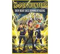 THE K-POP HUNTERS - DER BEAT DES DONNERTIGERS: Eine urbane Legende über Rap-Battles, Blitzeinschläge und den brüllenden Dämon des Sturms - Hip-Hop-Musik, Tanz-Action & Malbuch