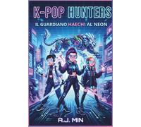 THE K-POP HUNTERS - IL GUARDIANO HAECHI AL NEON: Una missione cyberpunk tra idol virtuali, magia glitch e il demone digitale della rete - Futuro Sci-Fi, Manga Gamer & Immagini da colorare