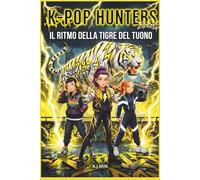 THE K-POP HUNTERS - IL RITMO DELLA TIGRE DEL TUONO: Una leggenda urbana di battaglie rap, fulmini e il demone ruggente della tempesta - Musica Hip-Hop, Azione Dance & Libro da colorare