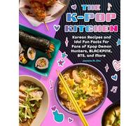 The K-pop Kitchen: Korean Recipes and Idol Fun Facts for Fans of Kpop Demon Hunters, Blackpink, Bts, and More