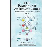 The Kabbalah of Relationships: Between Men & Women, You & Your Soul, You & Your Body
