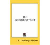 The Kabbalah Unveiled (1887) Mathers, S. L. MacGregor (Auteur)