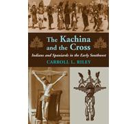 The Kachina and the Cross: Indians and Spaniards in the Early Southwest