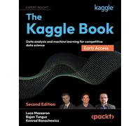 The Kaggle Book Master data science competitions with machine learning, GenAI, and LLMs - Luca Massaron - Packt Publishing - ebook (ePub) - Livre