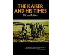 The Kaiser and His Times Michael Balfour (Auteur)