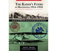The Kaiser’s Flyers in Macedonia 1914-1918: A Study of Military Aviation in South-East Europe | 2nd Edition